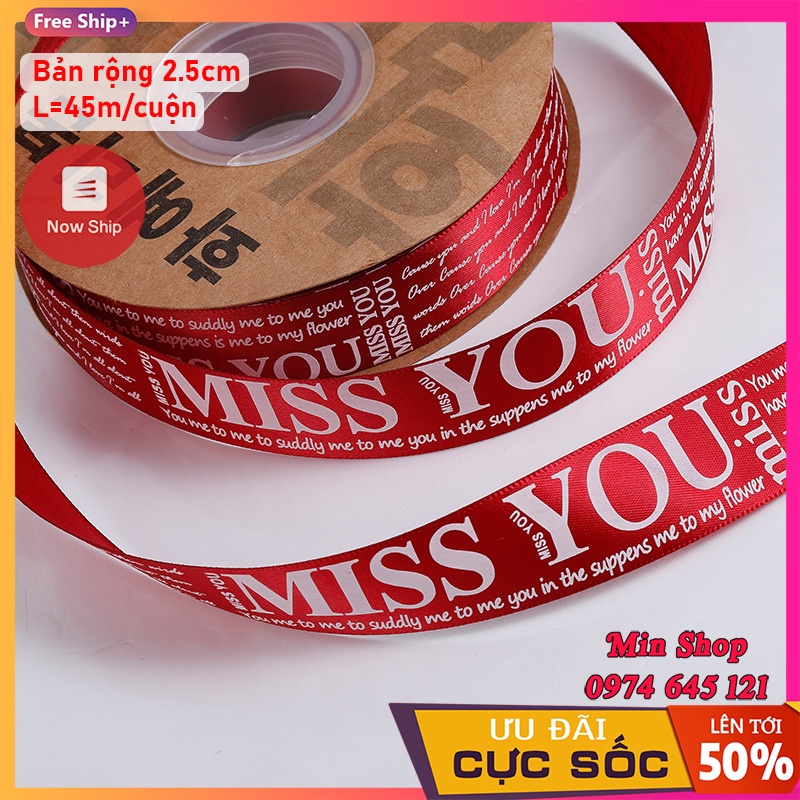 ( Sỉ Cuộn 45 mét ) Ruy băng lụa bản 2.5cm in chữ &quot; Miss You &quot; cao cấp