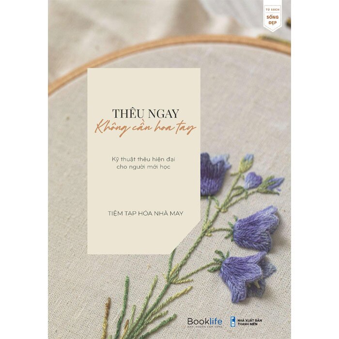 Sách - Thêu Ngay Không Cần Hoa Tay - Kỹ Thuật Thêu Hiện Đại Cho Người Mới Học