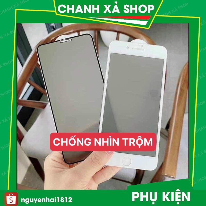 Kính cường lực Iphone Chống Nhìn Trộm Chống Vân Tay Cho điện thoại 6/6plus/7/8/7plus/8plusX/Xsmax/11/12//13/pro/promax