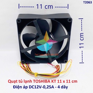 Quạt Tủ lạnh TOSHIBA hãng KT 11cmx11cm-12VDC-0.25A-4 dây