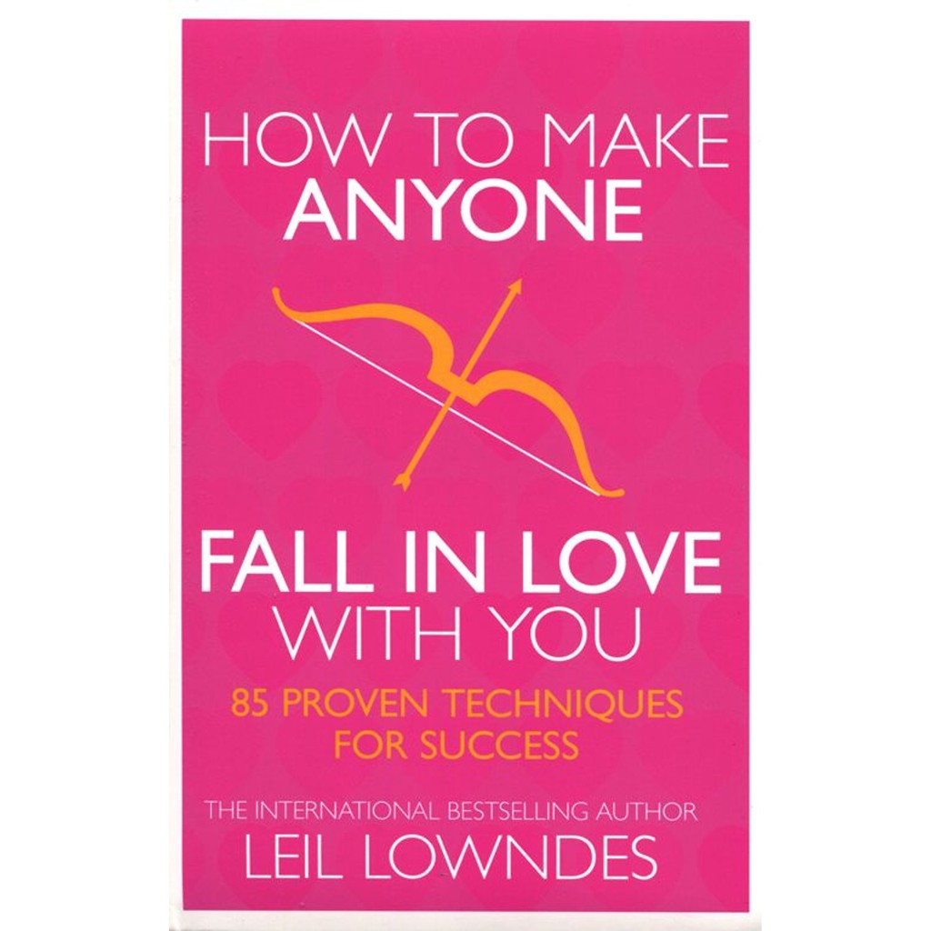 How to Make Anyone Fall in Love with You - 85 Proven Techniques for Success