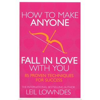 How to Make Anyone Fall in Love with You - 85 Proven Techniques for Success