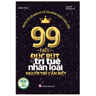 Sách: 99 Điều Đúc Rút Từ Trí Tuệ Nhân Loại Người Trẻ Cần Biết - Nguyên Tắc Đối Nhân Xử Thế Của Người Thành Công (BC)