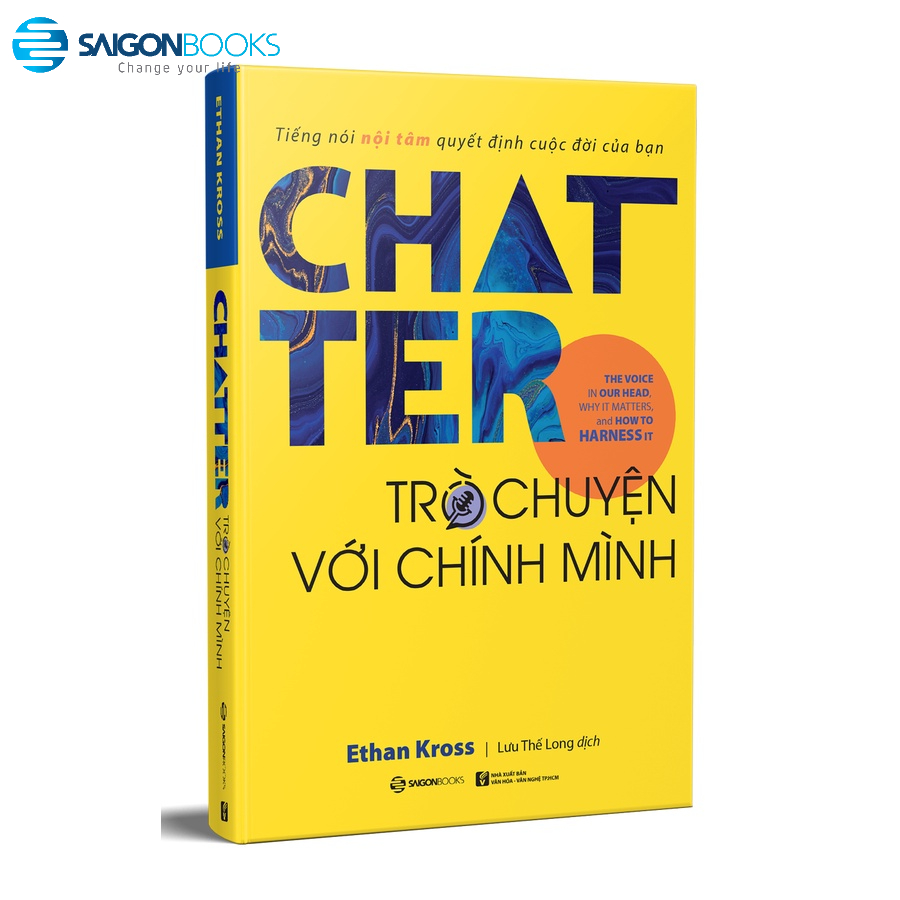 SÁCH: Chatter - Trò chuyện với chính mình: Tiếng nói nội tâm quyết định cuộc đời của bạn - Tác giả: Ethan Kross