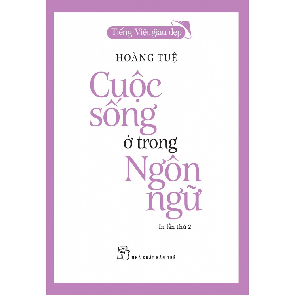 Sách - Cuộc Sống Ở Trong Ngôn Ngữ-Tiếng Việt Giàu Đẹp - NXB Trẻ