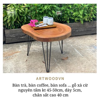 Bàn trà, bàn coffee ARTWOODVN ,  gỗ xà cừ tự nhiên nguyên tấm KT:45-50cm, chân sắt cao 40/45/50/55 cm