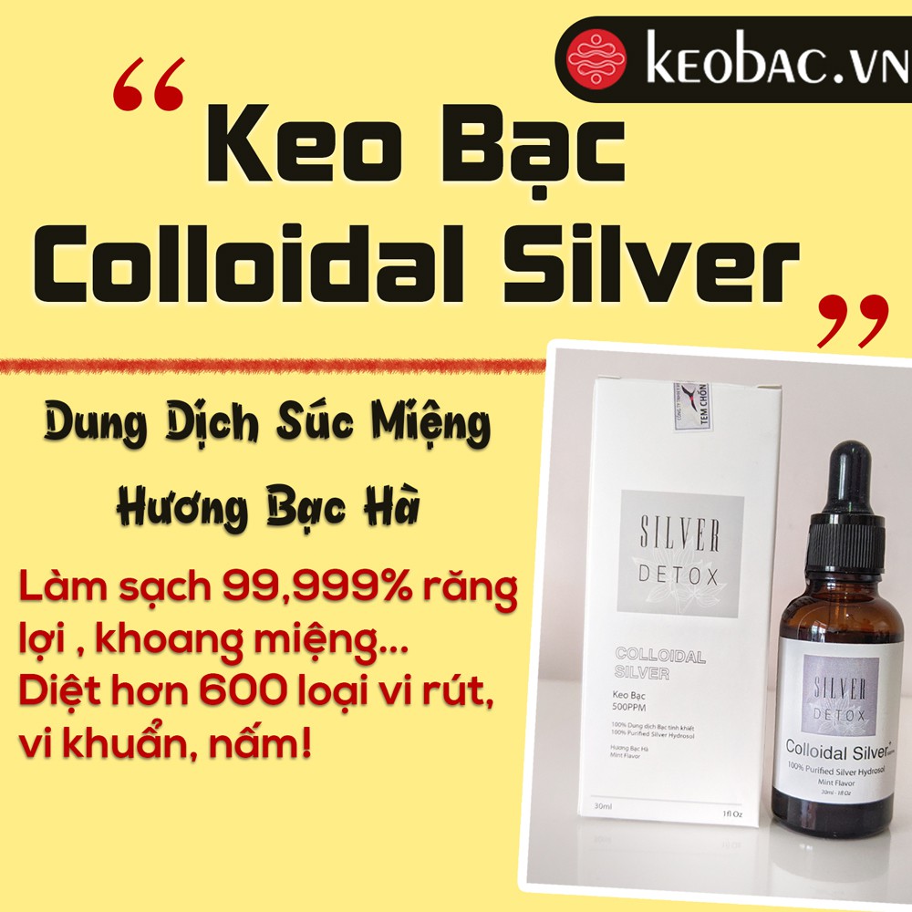 Keo Bạc - Colloidal Silver - Dung dịch súc miệng - Hương Bạc Hà - Làm sạch răng, lợi, khoang miệng, tai, mũi, họng