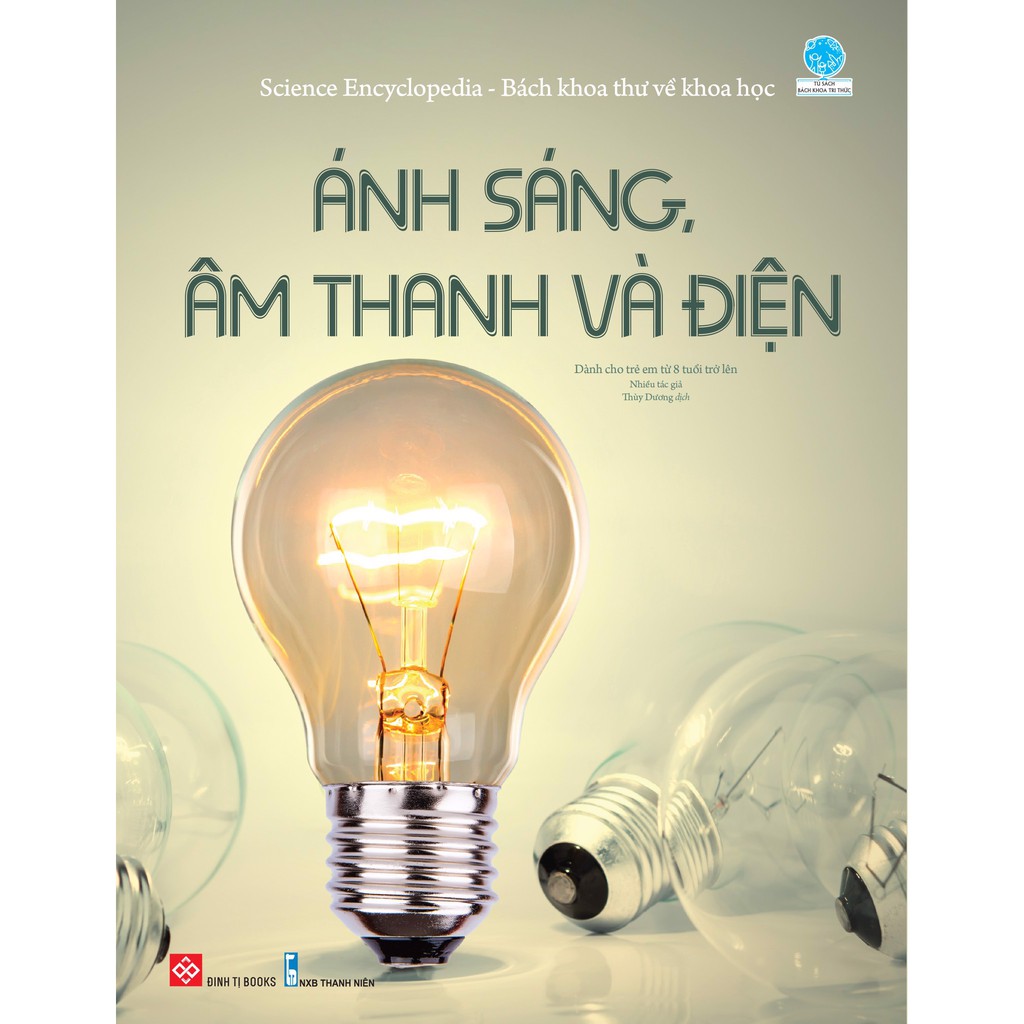 Sách - Science Encyclopedia - Bách Khoa Thư Về Khoa Học - Ánh Sáng, Âm Thanh Và Điện