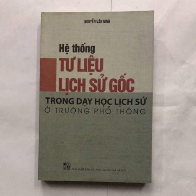 Sách - Hệ thống Tư liệu Lịch sử gốc trong dạy học Lịch sử ỏ trường phổ thông