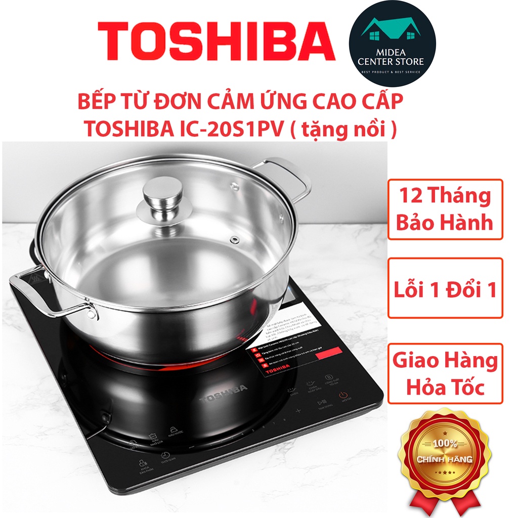 Bếp từ đơn cao cấp tặng kèm nồi lẩu Toshiba IC-20S1PV, lỗi 1 đổi 1, bảo hành 12 tháng toàn quốc