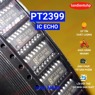Ic echo pt2399 - ic pt 2399 16 chân căm và 16 chân dán hàng mới, chất lượng đảm bảo