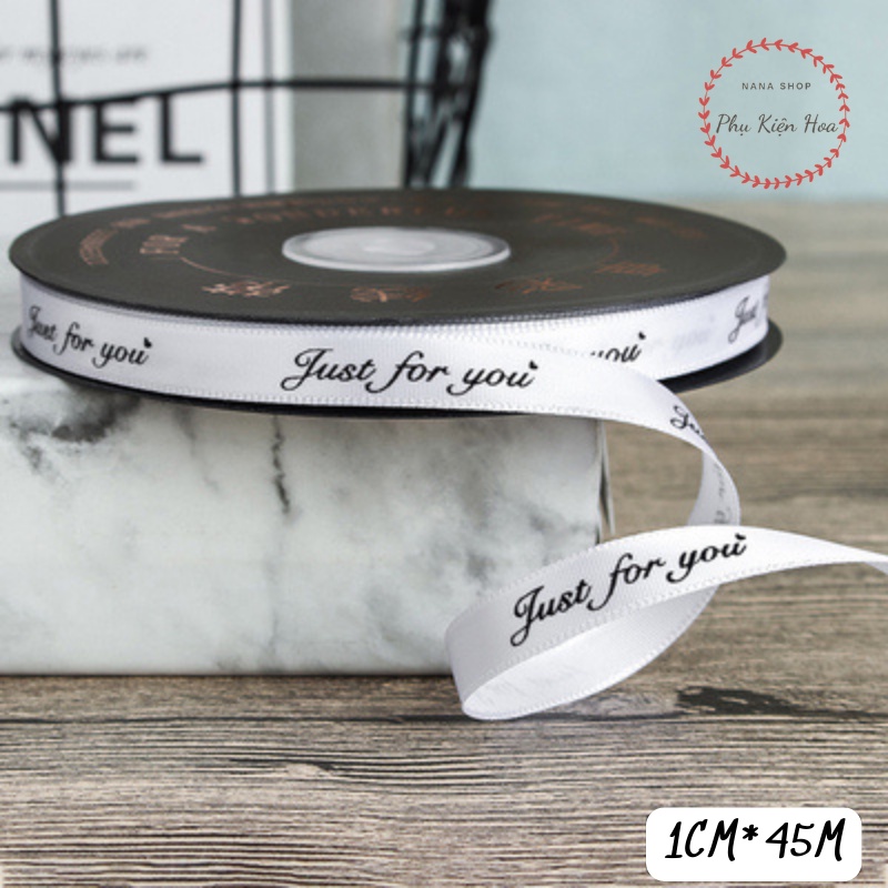 [Cuộn 22m/45m] Dây Ruy Băng Lụa Chữ ❤️JUST FOR YOU❤️ Bản 1cm, Hàng Loại 1, Nhiều Màu Sắc, Trang Trí Quà Tặng - Bó H