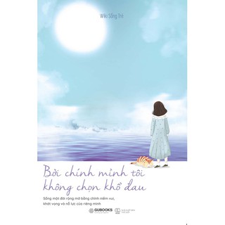 Bởi Chính Minh Tôi Không Chọn Khổ Đau