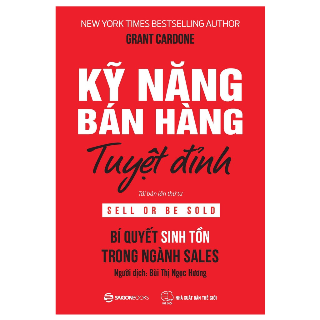 SÁCH: Kỹ năng bán hàng tuyệt đỉnh: Bí quyết sinh tồn trong ngành sales (Sell or Be Sold) - Tác giả: Grant Cardone