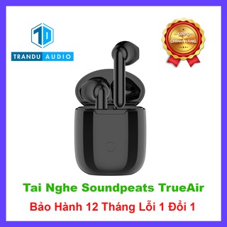  Tai Nghe True Wireless Earbud Soundpeats TrueAir ✔️New Seal ✔️Chính Hãng ✔️Bảo Hành 12