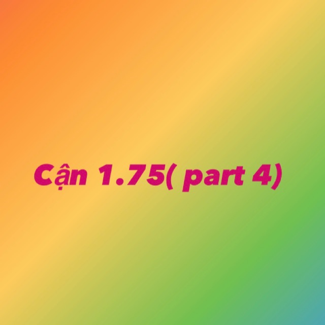 Cận 1.75 part 4
