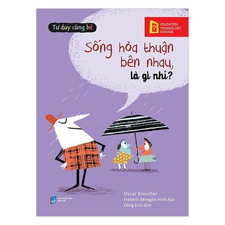 Tư Duy Cùng Bé - Sống Hòa Thuận Bên Nhau, Là Gì Nhỉ?