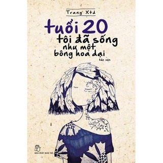 Tuổi 20 Tôi Đã Sống Như Một Bông Hoa Dại