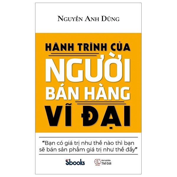 Sách - Hành Trình Của Người Bán Hàng Vĩ Đại (Nguyễn Anh Dũng)
