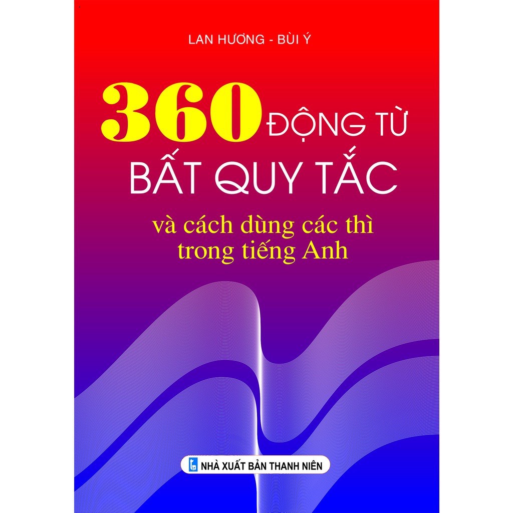 Sách - 360 Động từ bất quy tắc và cách dùng các thì trong tiếng Anh