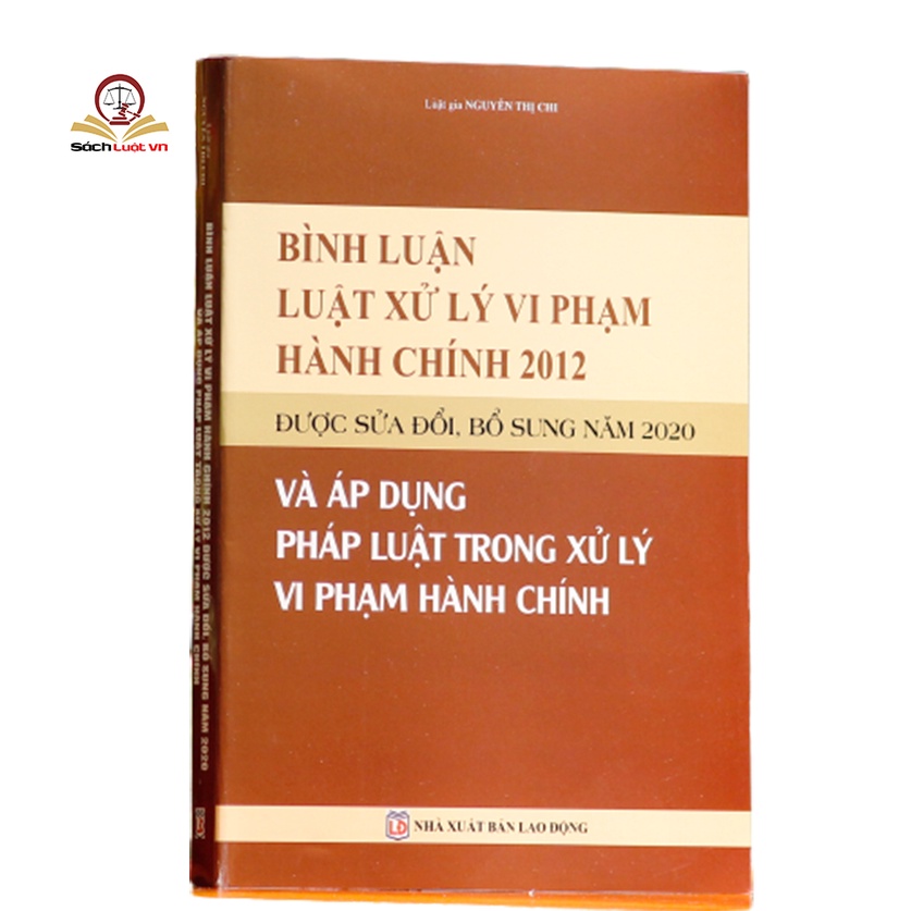 Sách - Bình luận Luật Xử lý vi phạm hành chính năm 2012 (sửa đổi, bổ sung năm 2020) và áp dụng pháp luật trong xử lý