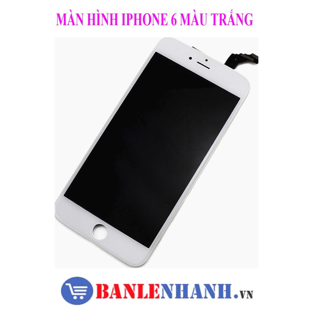 MÀN HÌNH BỘ IPHONE 6 MÀU TRẮNG