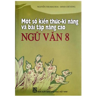 Sách - Một Số Kiến Thức Kỹ Năng Và Bài Tập Nâng Cao Ngữ Văn 8 (Mới Nhất)