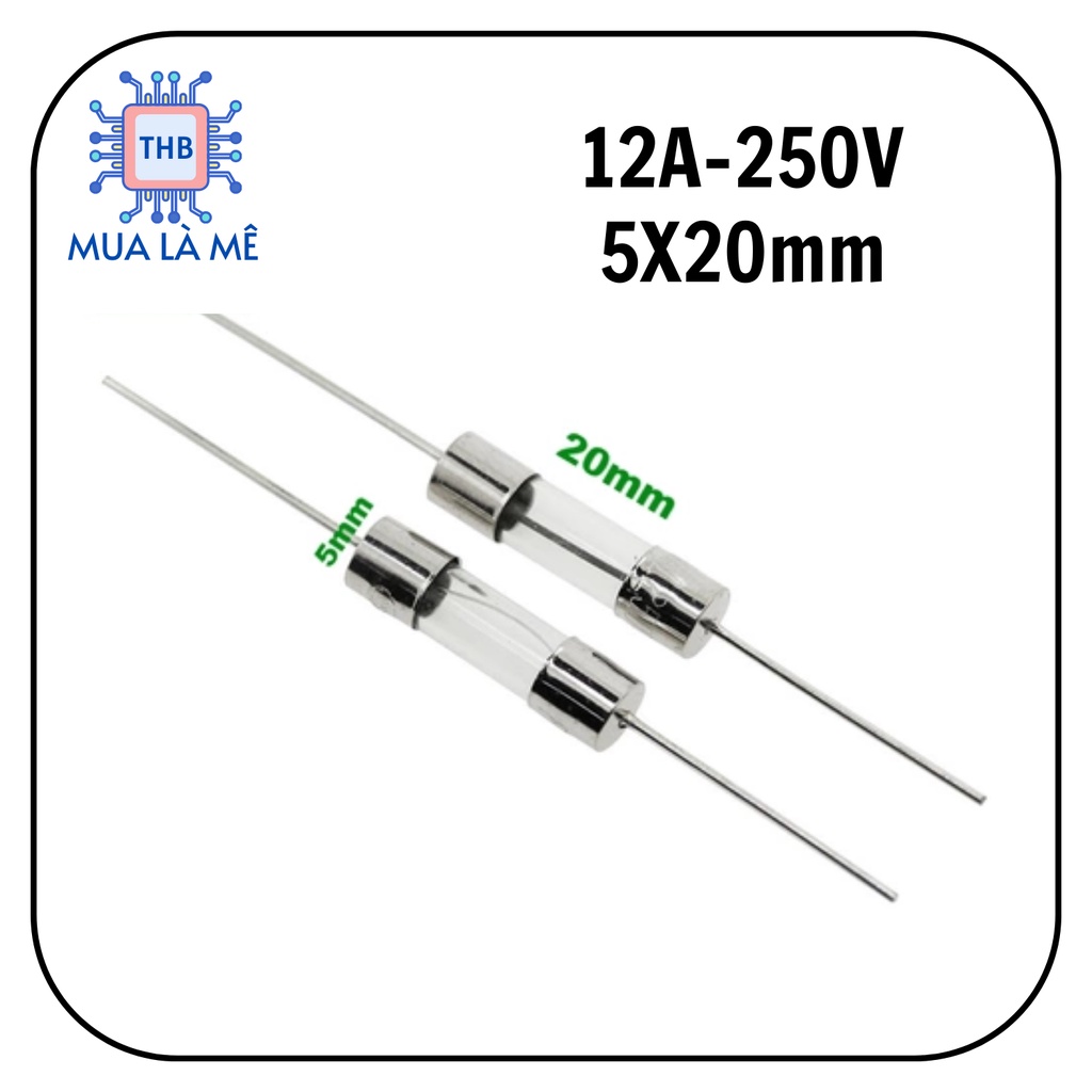 Cầu chì chân cắm 12A 250V kích cỡ 5x20mm.