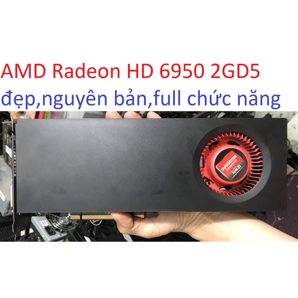 card đồ họa màn hình máy tính AMD Radeon HD 6950 2GD5 vga đồng bộ pc chơi game gaming 2gb ddr5