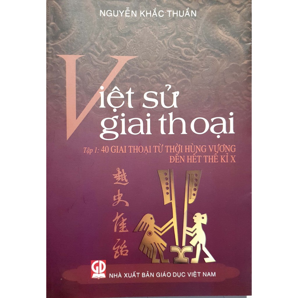 Sách - Việt Sử Giai Thoại Tập 1: 40 Giai Thoại Từ Thời Hùng Vương Đến Hết Thế Kỉ Thứ X