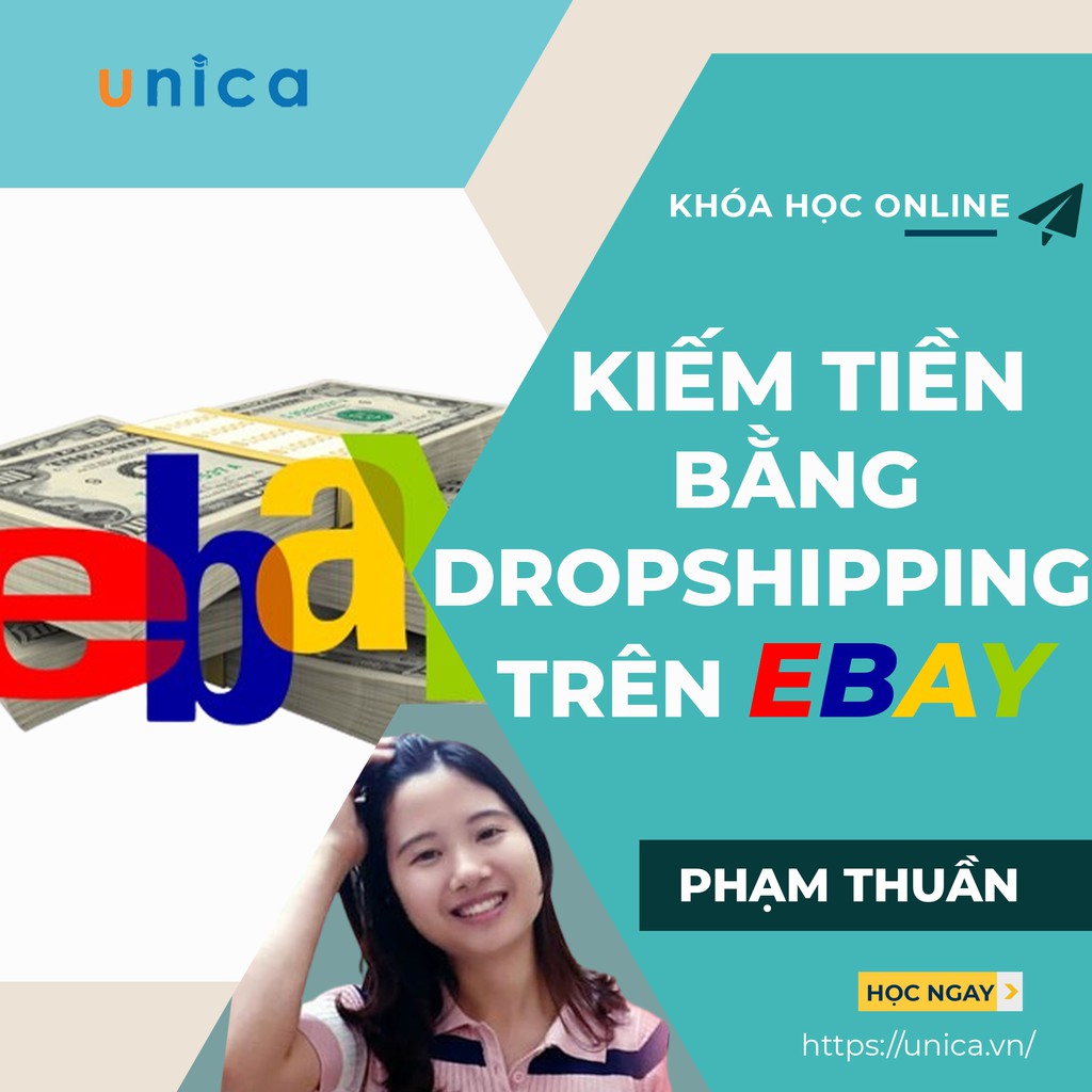 Toàn quốc- [Evoucher] FULL khóa học KINH DOANH - Kiếm Tiền Bằng Hình Thức Dropshipping Trên Ebay UNICA.VN