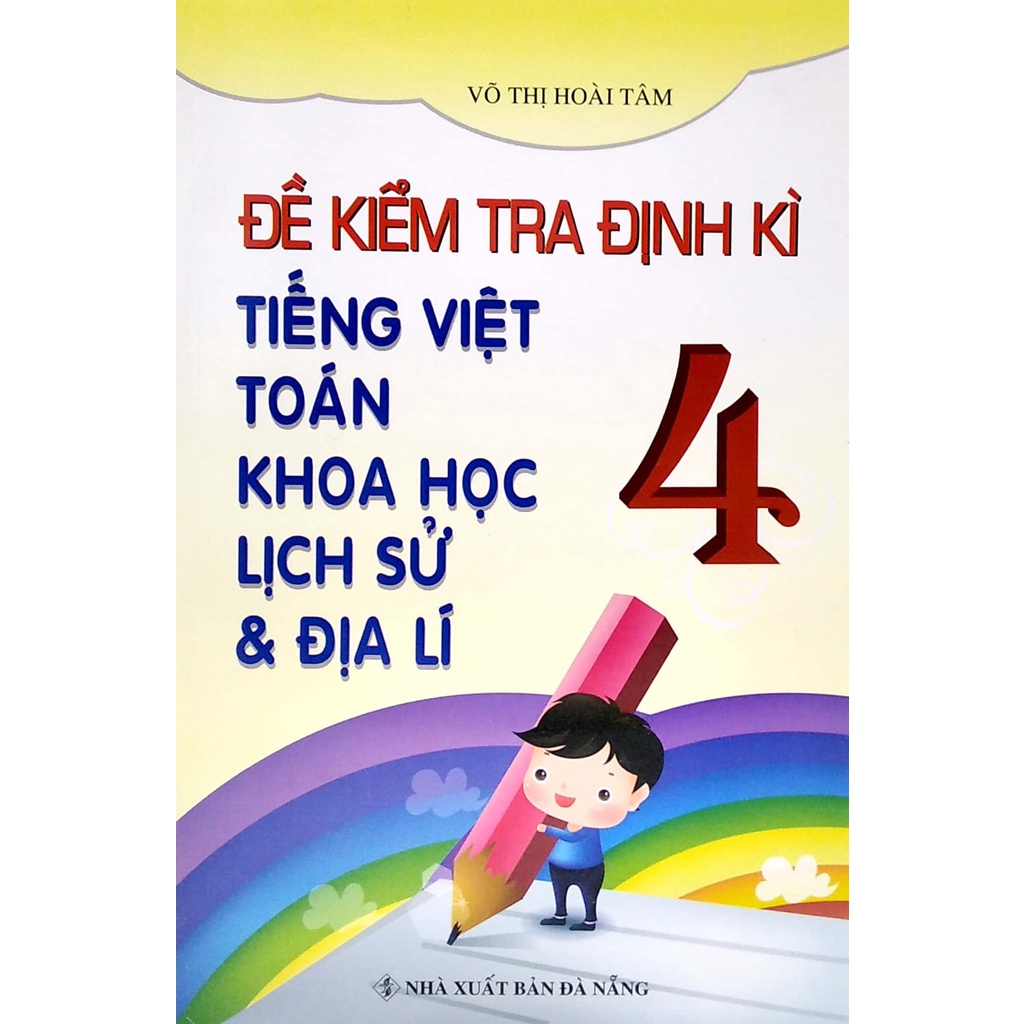 Sách Đề Kiểm Tra Định Kì Tiếng Việt - Toán - Khoa Học - Lịch Sử - Địa Lí 4