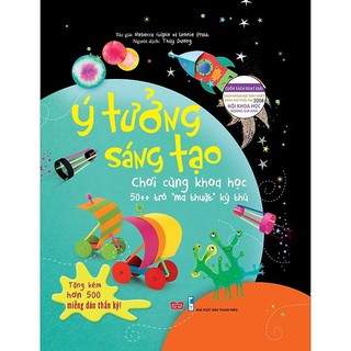 Sách - Ý Tưởng Sáng Tạo - Chơi Cùng Khoa Học 50++ Trò "Ma Thuật" Kỳ Thú