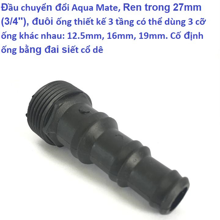 Đầu chuyển đổi Aqua Mate W3092, Ren trong 27mm -3:4'', đuôi ống thiết kế 3 tầng có thể dùng 3 cỡ ống khác nhau.