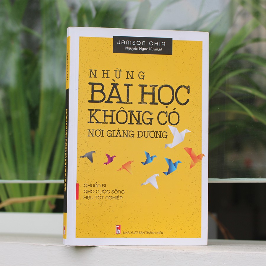 Sách: Những Bài Học Không Có Nơi Giảng Đường - Chuẩn Bị Cho Cuộc Sống Hậu Tốt Nghiệp