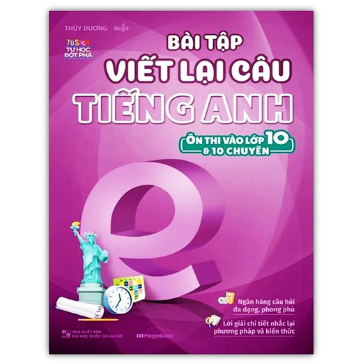 Sách - Bài Tập Viết Lại Câu Tiếng Anh Ôn Thi Vào Lớp 10 Và 10 Chuyên (MG)