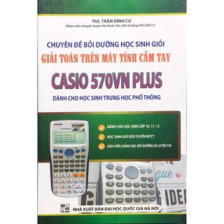 Sách - Chuyên đề bồi dưỡng học sinh giỏi giải Toán trên máy tính cầm tay Casio 570VN Plus (Dành cho học sinh THPT)