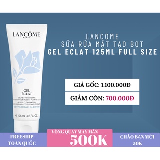 Sữa rủa mặt tạo bọt lancome Gel Eclat dưỡng ẩm sạch lớp trang điểm và bụi bẩn trên da, tách set - sofiscot