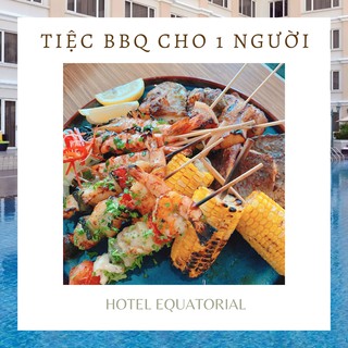 HCM [E-voucher] Khách sạn Equatorial 5* - Tiệc BBQ bên hồ bơi tối T6 hoặc T7 cho 1 người, ăn không giới hạn
