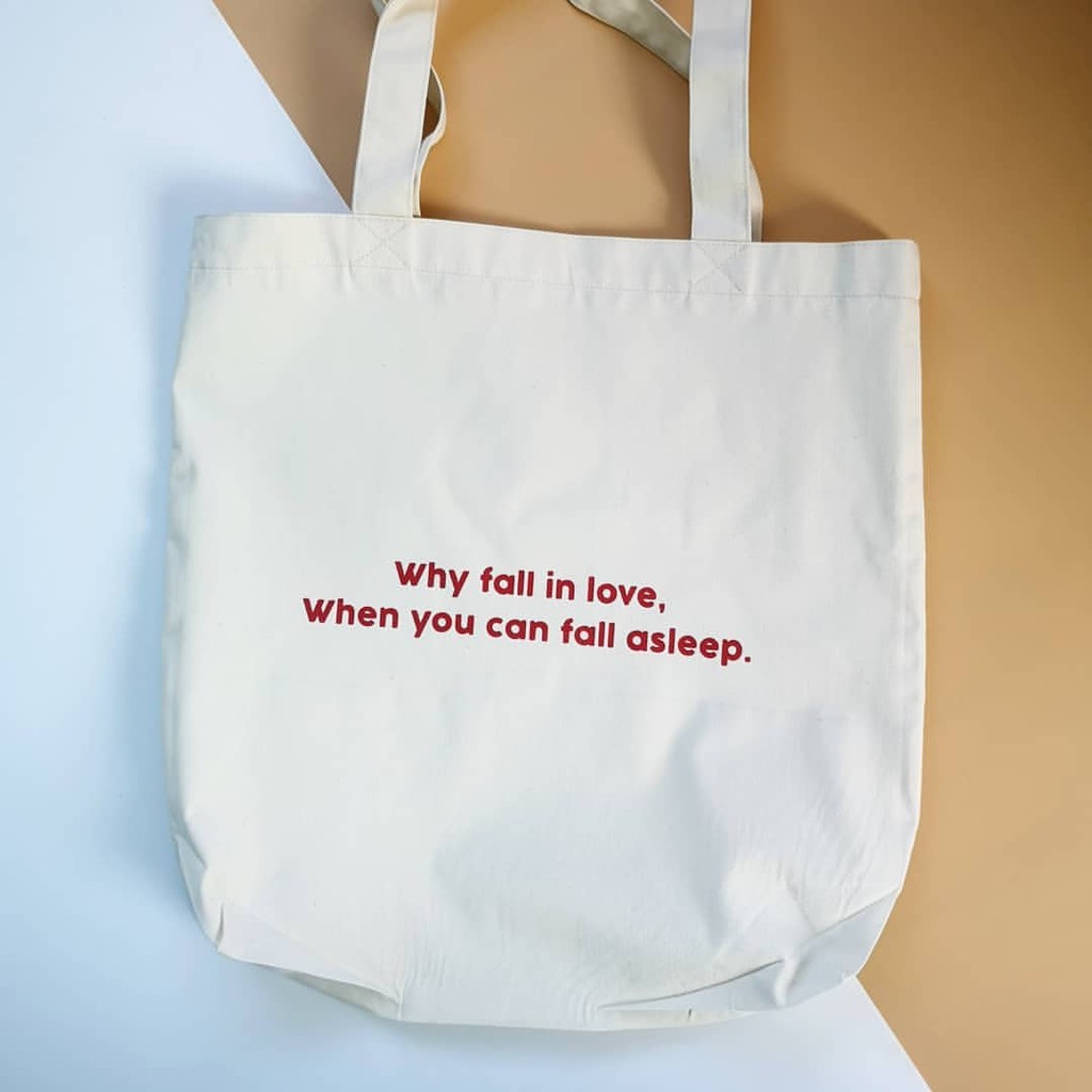 Túi vải canvas in chữ why fall in love, when you can fall asleep?