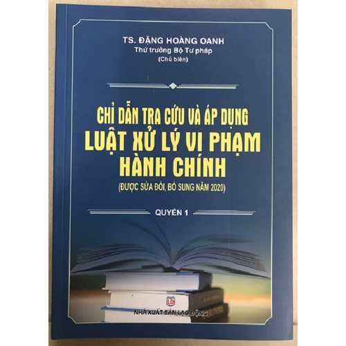 Sách Chỉ dẫn tra cứu và Áp dụng Luật xử lý vi phạm hành chính (sửa đổi, bổ sung năm 2020)