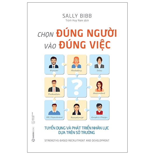 Sách – Chọn Đúng Người Vào Đúng Việc Tặng Kèm – Tuyển Dụng Và Phát Triển Nhân Lực Dựa Trên Sở Trường – Tặng Bookmark – Sally Bibb – top1shop