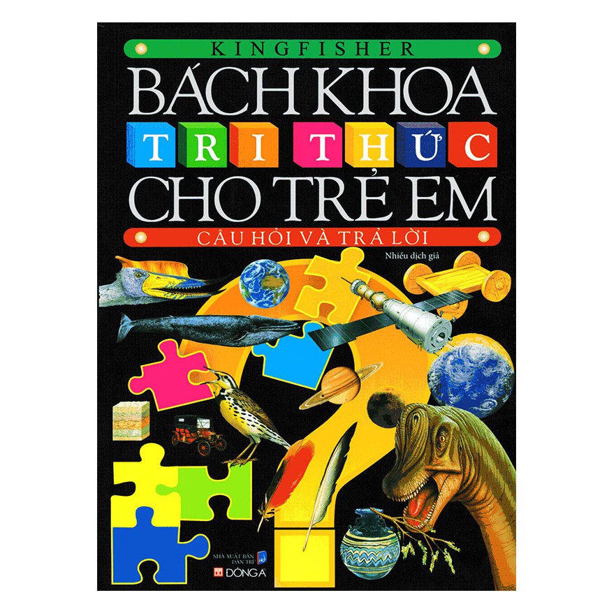 Sách Bách Khoa Tri Thức Cho Trẻ Em - Câu Hỏi Và Trả Lời (Tái Bản)