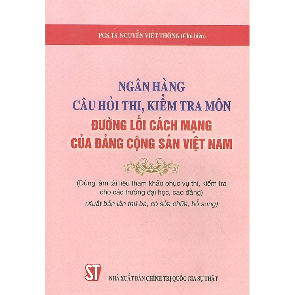 Sách Ngân Hàng Câu Hỏi Thi, Kiểm Tra Môn Đường Lối Cách Mạng Của Đảng Cộng Sản Việt Nam - Tái bản