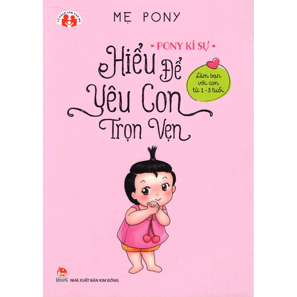 Sách - Pony Kí Sự - Hiểu Để Yêu Con Trọn Vẹn - Làm Bạn Với Con Từ 1 Đến 3 Tuổi