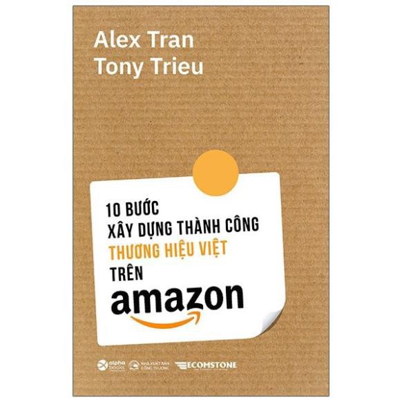 Sách - 10 Bước Xây Dựng Thành Công Thương Hiệu Việt Trên Amazon [ AlphaBooks]