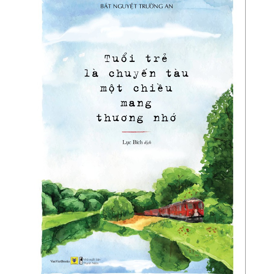 Sách - Tuổi Trẻ Là Chuyến Tàu Một Chiều Mang Tên Thương Nhớ