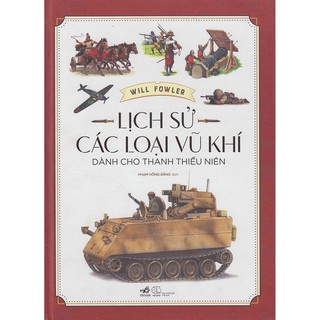 Sách - Lịch Sử Các Loại Vũ Khí Dành Cho Thanh Thiếu Niên