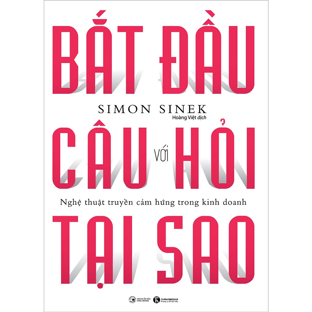 Sách - Bắt Đầu Với Câu Hỏi Tại Sao - Nghệ Thuật Truyền Cảm Hứng Trong Kinh Doanh (Tái Bản 2021)