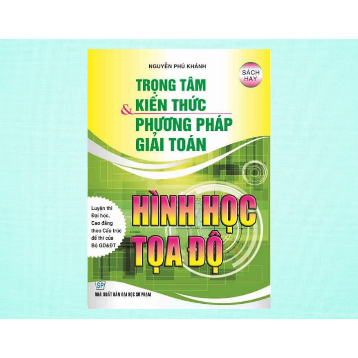 Sách - Trọng Tâm Kiến Thức Và Phương Pháp Giải Toán Hình Học Tọa Độ - Nguyễn Phú Khánh - HA